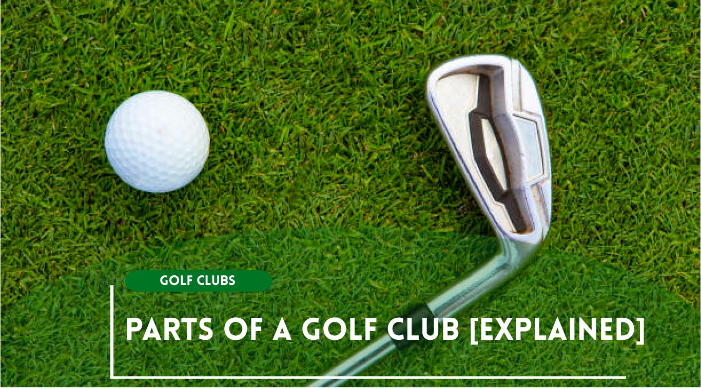 Parts of a Golf Club [Explained]